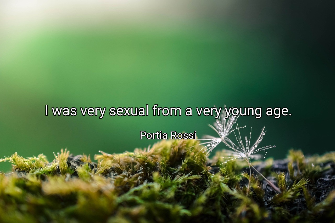 I was very sexual from a very young age. - Portia Rossi