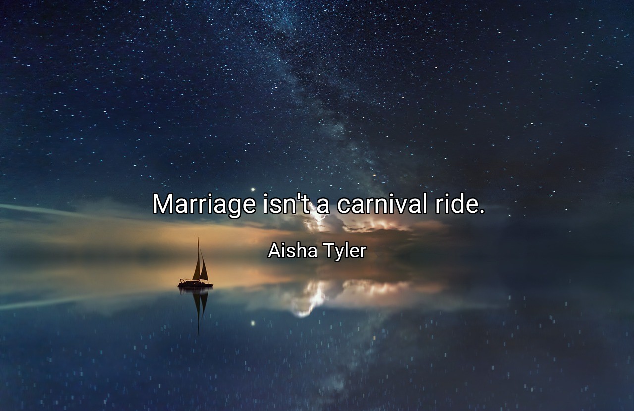 Marriage isn't a carnival ride. - Aisha Tyler