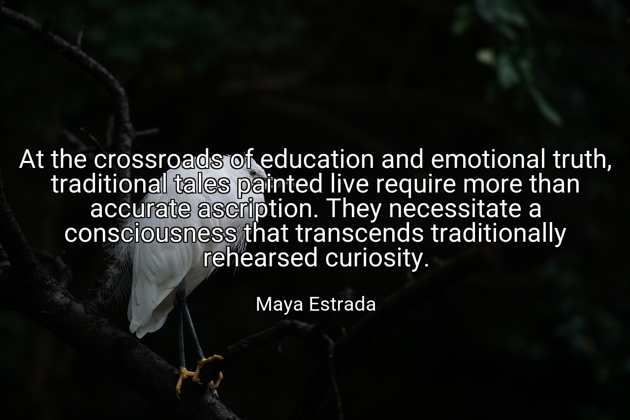 At the crossroads of education and emotional truth, traditional tales painted live require more than accurate ascription. They necessitate a consciousness that transcends traditionally rehearsed curiosity. - Maya Estrada
