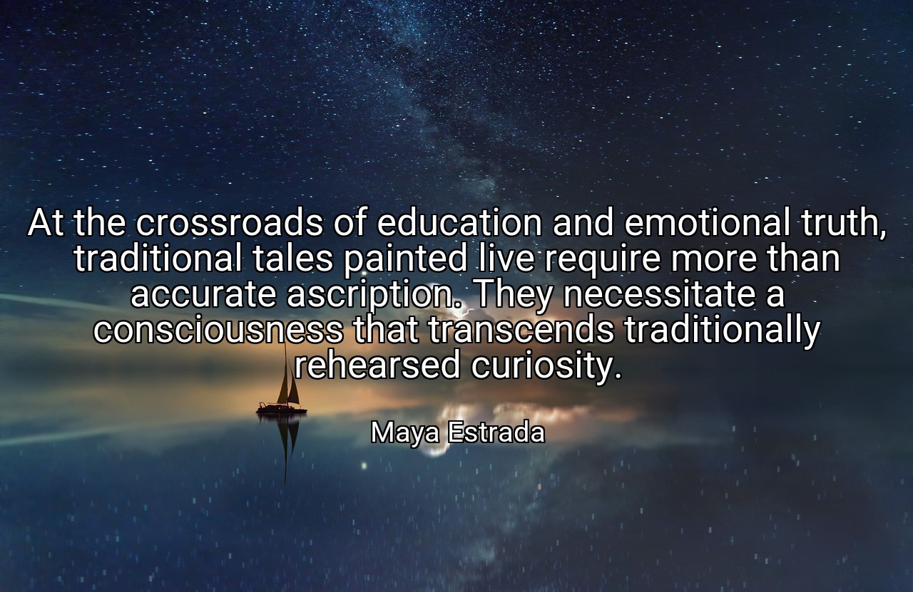 At the crossroads of education and emotional truth, traditional tales painted live require more than accurate ascription. They necessitate a consciousness that transcends traditionally rehearsed curiosity. - Maya Estrada