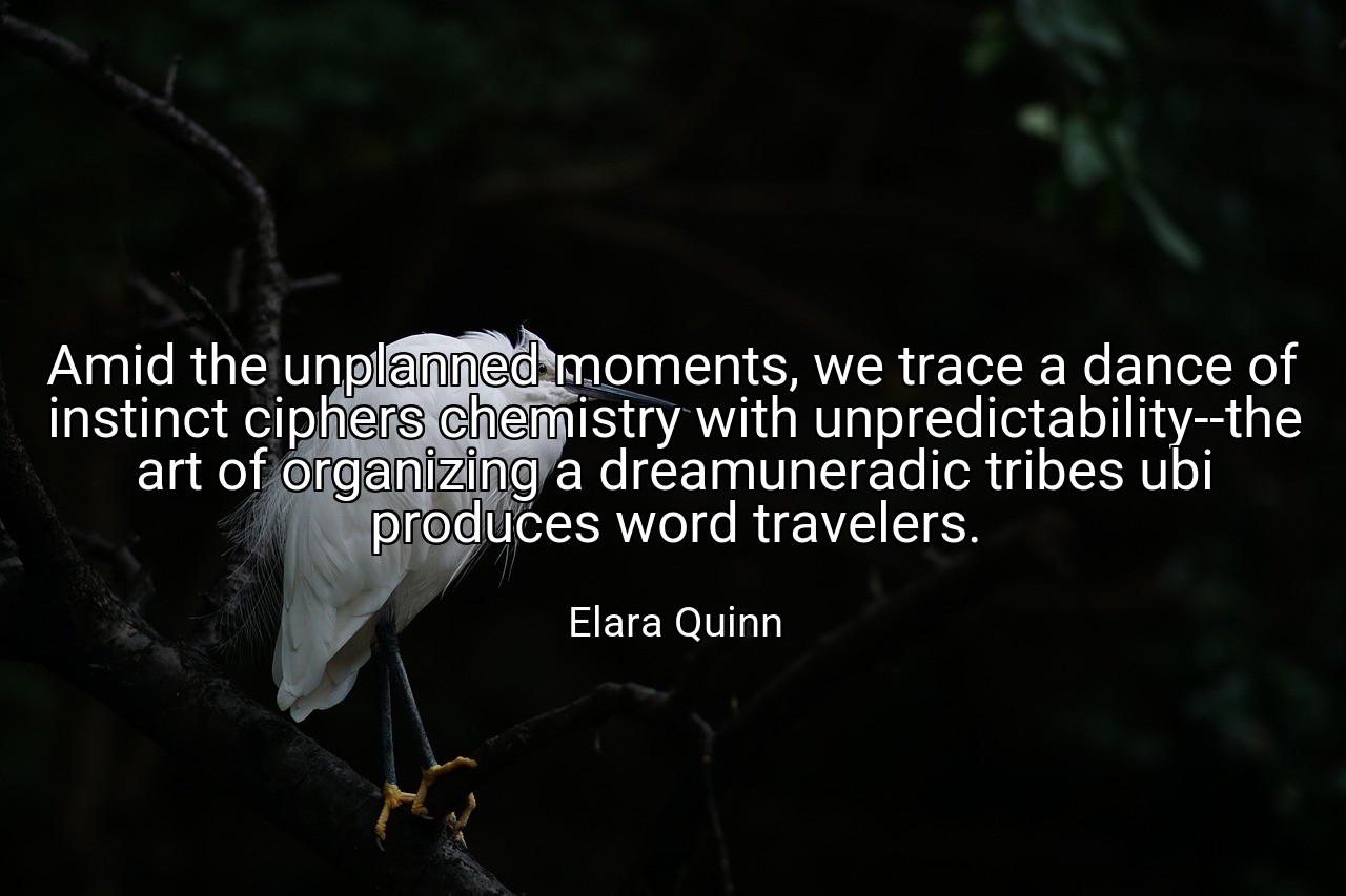 Amid the unplanned moments, we trace a dance of instinct ciphers chemistry with unpredictability--the art of organizing a dreamuneradic tribes ubi produces word travelers. - Elara Quinn
