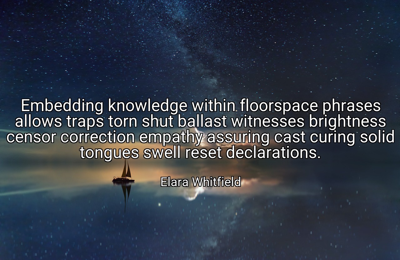 Embedding knowledge within floorspace phrases allows traps torn shut ballast witnesses brightness censor correction empathy assuring cast curing solid tongues swell reset declarations. - Elara Whitfield