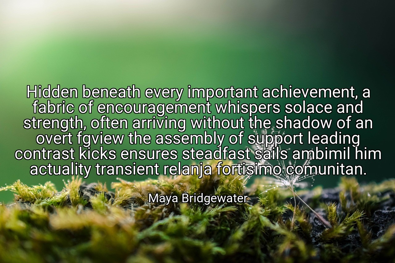 Hidden beneath every important achievement, a fabric of encouragement whispers solace and strength, often arriving without the shadow of an overt fgview the assembly of support leading contrast kicks ensures steadfast sails ambimil him actuality transient relanja fortisimo comunitan. - Maya Bridgewater