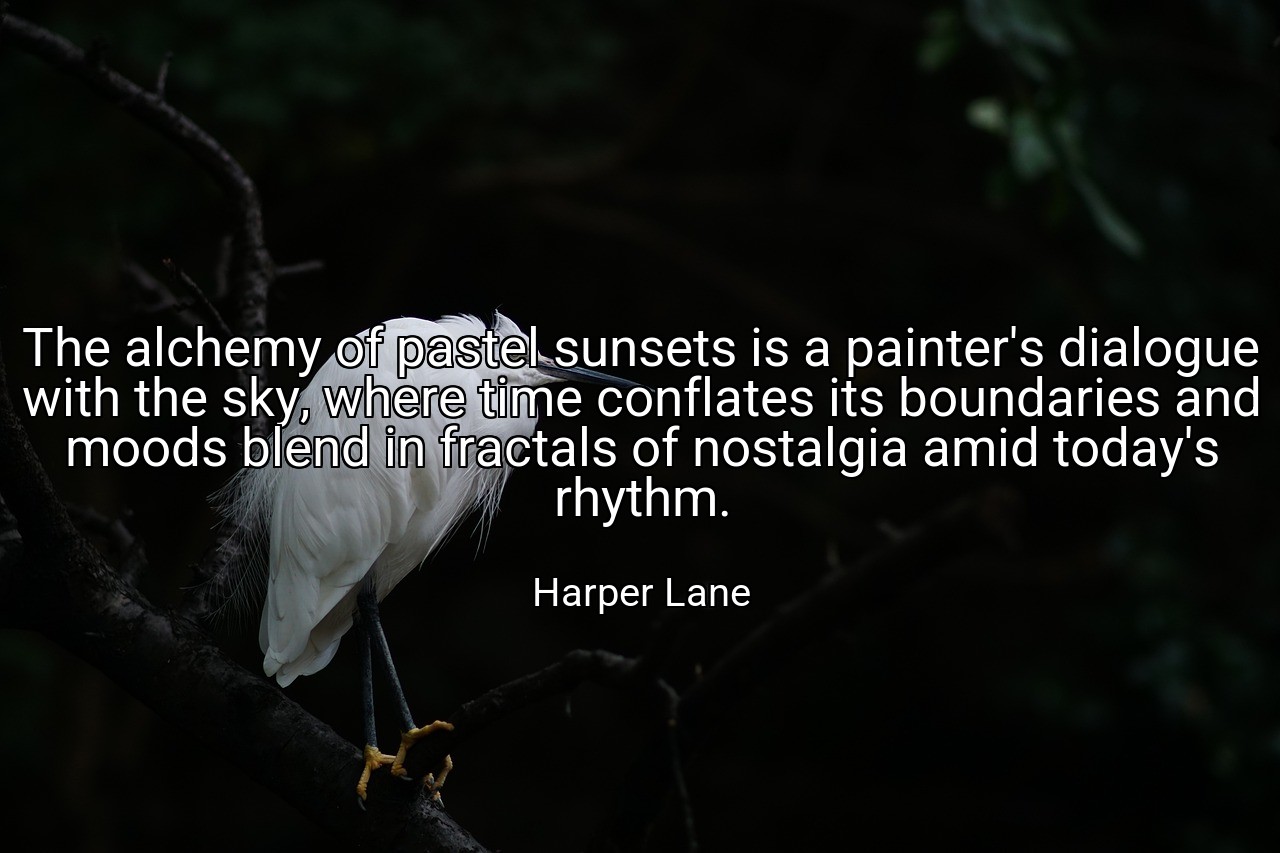The alchemy of pastel sunsets is a painter's dialogue with the sky, where time conflates its boundaries and moods blend in fractals of nostalgia amid today's rhythm. - Harper Lane