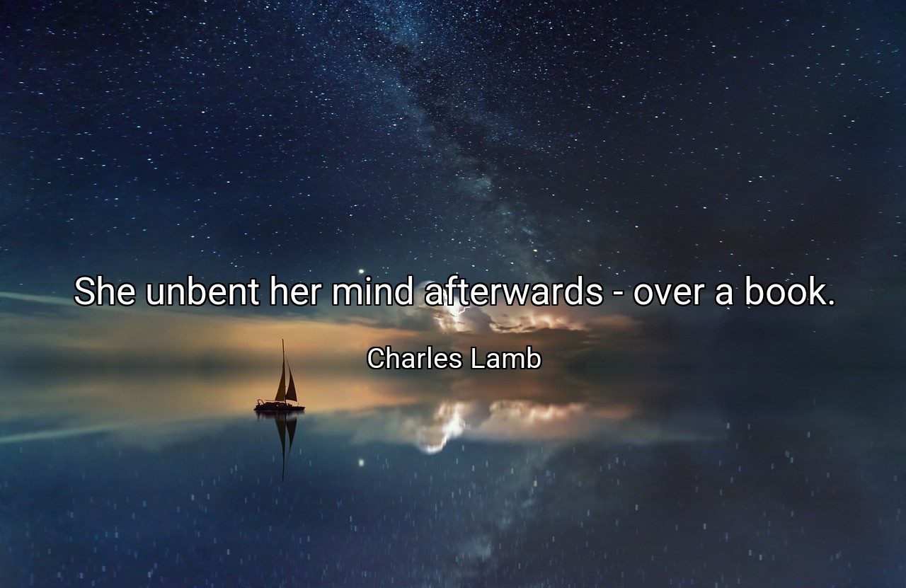 She unbent her mind afterwards - over a book. - Charles Lamb