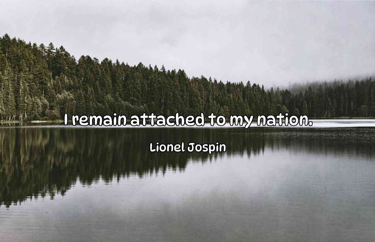 I remain attached to my nation. - Lionel Jospin